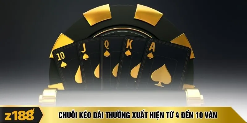  Chuỗi kéo dài thường xuất hiện từ 4 đến 10 ván 