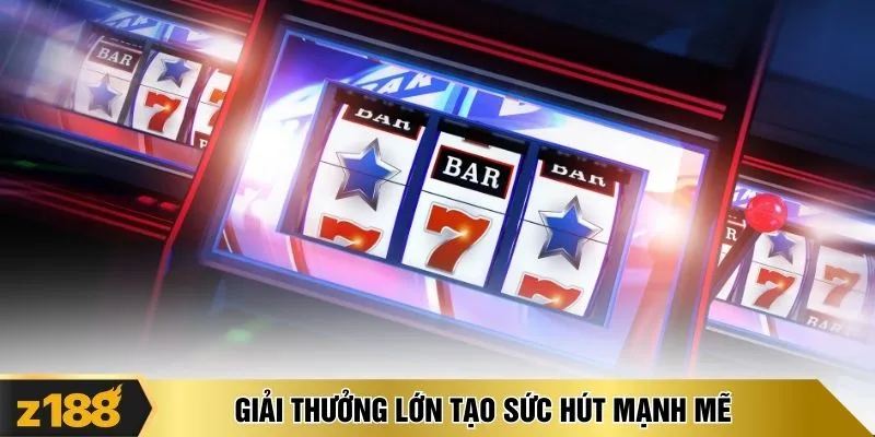 Giải thưởng lớn tạo sức hút mạnh mẽ