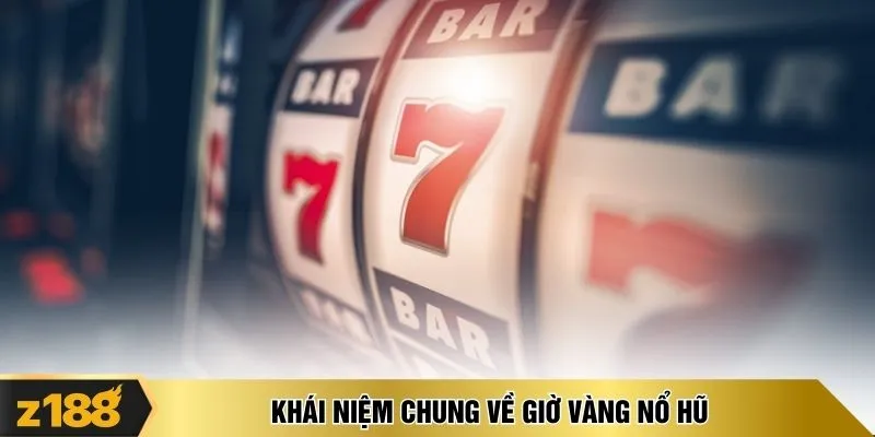 Khái niệm chung về giờ vàng nổ hũ