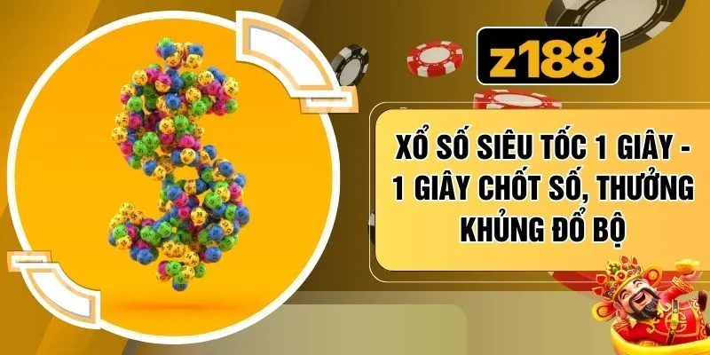Xổ Số Siêu Tốc 1 Giây - 1 Giây Chốt Số, Thưởng Khủng Đổ Bộ